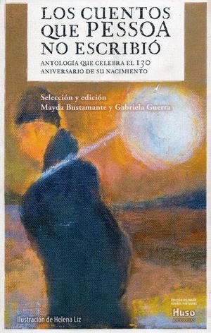 Los cuentos que Pessoa no escribió. Antología que celebra los 130 años de su nacimiento
