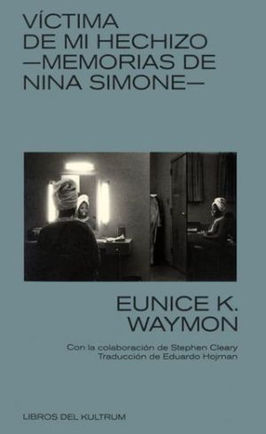 Víctima De Mi Hechizo. Memorias De Nina Simone