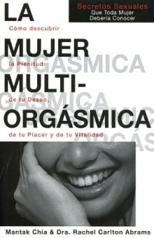 La Mujer Multiorgásmica. Cómo Descubrir La Plenitud De Tu Deseo, De Tu Placer Y De Tu Vitalidad