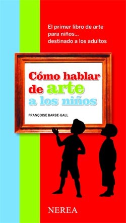 Como hablar de arte a los ninos/ How to Talk to Children About Art [Paperback] Editorial Nerea, S.A.