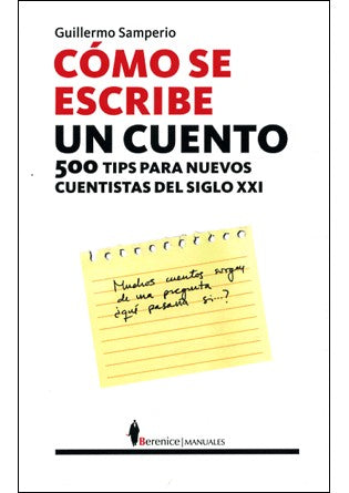 COMO SE ESCRIBE UN CUENTO: 500 Tips Para Nuevos Cuentistas del Siglo XXI [Paperback] SAMPEIRO, GUILLERMO