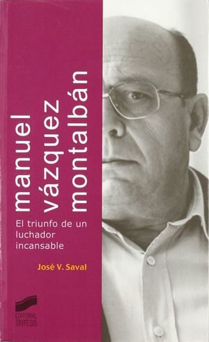 Manuel Vazquez Montalban. Eltriunfo De Un Luchador Incansable
