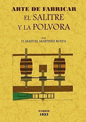 Arte De Fabricar El Salitre Y La Pólvora (Edición Facsimilar 1833)