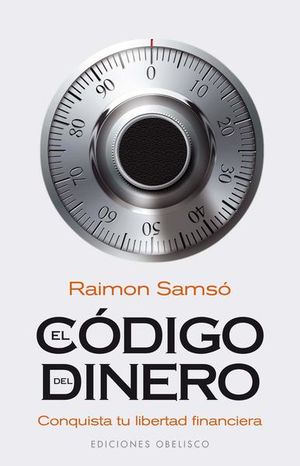 El Código Del Dinero. Conquista Tu Libertad Financiera