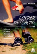 Correr descalzo: La ciencia de correr descalzo y con calzado minimalista [Paperback] Robillard, Jason