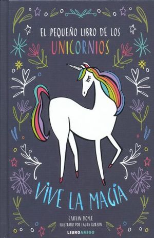 El pequeño libro de los Unicornios. Vive la magia / Pd.