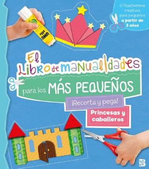 El libro de manualidades para los más pequeños. Princesas y caballeros
