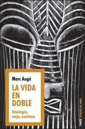La vida en doble. Etnología, viaje, escritura