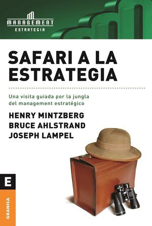 Safari a la estrategia: Una visita guiada por la jungla del management estratégico [Paperback] Mintzberg, Henry; Ahlstrand, Bruce and Lampel, Joseph