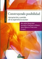 Construyendo Posibilidad: APROPIACION YSENTIDO DE LA EXPERIENCIA ESCOLAR [Paperback] Baquero Ricardo