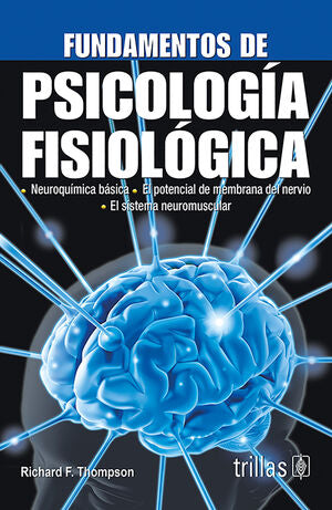 FUNDAMENTOS DE PSICOLOGIA FISIOLOGICA | THOMPSON, RICHARD | Trillas