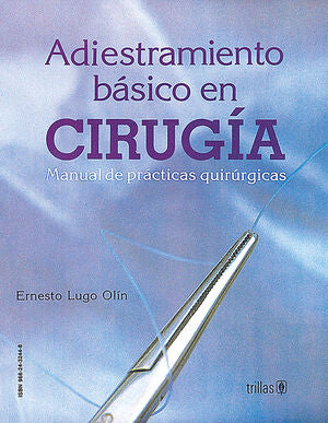 ADIESTRAMIENTO BASICO EN CIRUGIA | LUGO OLIN, ERNESTO | Trillas