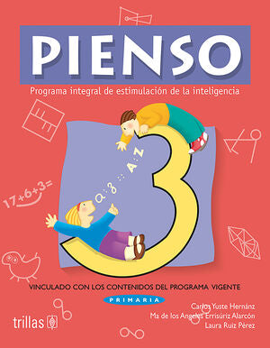 PIENSO 3. PROGRAMA INTEGRAL DE ESTIMULACION DE LA INTELIGENCIA | YUSTE HERNANZ, CARLOS; ERRISURIZ ALARCON, MARIA DE LOS ANGELES; RUIZ PEREZ, LAURA | Trillas
