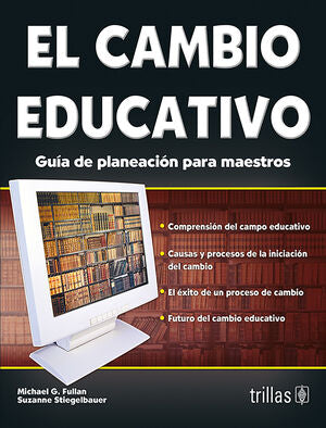 EL CAMBIO EDUCATIVO | FULLAN, MICHAEL G.; STIEGELBAUER, SUZANNE | Trillas