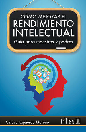 COMO MEJORAR EL RENDIMIENTO INTELECTUAL | IZQUIERDO MORENO, CIRIACO | Trillas