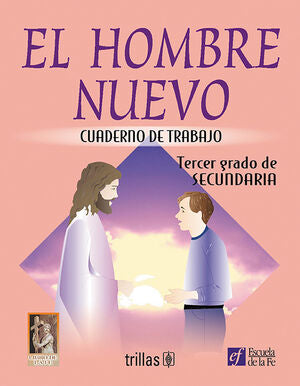 EL HOMBRE NUEVO. CUADERNO DE TRABAJO TERCER GRADO DE SECUNDARIA | ESCUELA DE LA FE | Trillas
