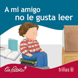 A MI AMIGO NO LE GUSTA LEER | ROBLES BOZA, EDUARDO | Trillas