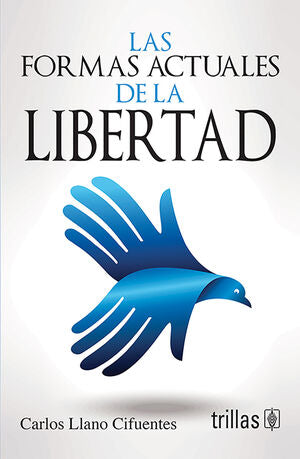 LAS FORMAS ACTUALES DE LA LIBERTAD | LLANO CIFUENTES, CARLOS | Trillas