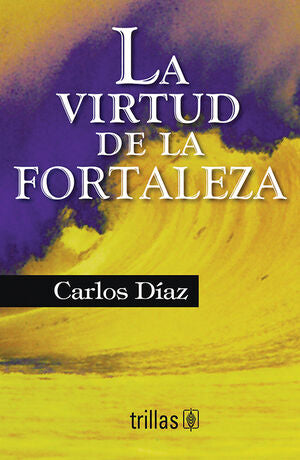 LA VIRTUD DE LA FORTALEZA | DIAZ HERNANDEZ, CARLOS | Trillas