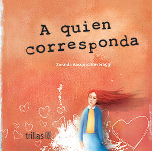 A QUIEN CORRESPONDA | VASQUEZ BEVERAGGI, ZORAIDA | Trillas