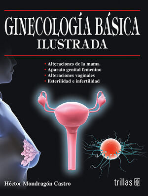 GINECOLOGIA BASICA ILUSTRADA | MONDRAGON CASTRO, HECTOR | Trillas
