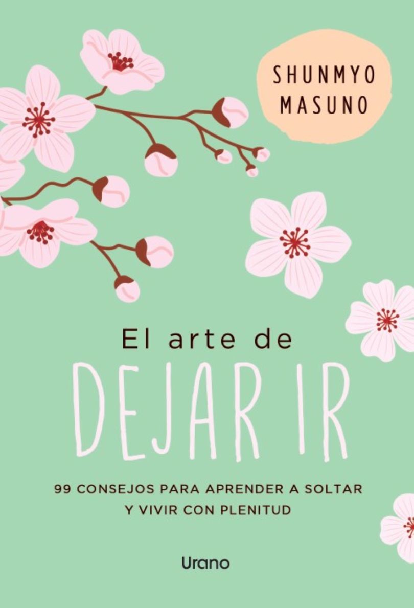 El arte de dejar ir. 99 consejos para aprender a soltar y vivir con plenitud