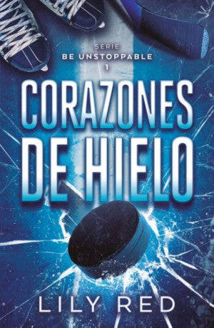 Corazones de hielo / Serie Be Unstoppable 1