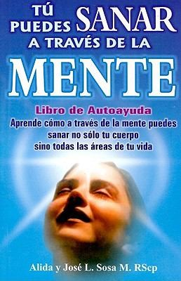 Tu Puedes Sanar A Traves de la Mente [Paperback] Sosa, Alida and Sosa, Jose L