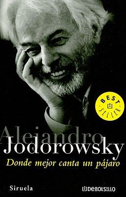Donde Mejor Canta Un Pájaro [Paperback] Jodorowsky, Alejandro