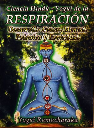 Ciencia Hindú - Yogui De La Respiración. Desarrollo Físico, Mental, Psíquico Y Espiritual