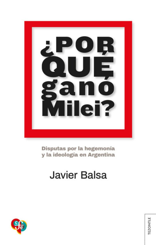 ¿Por Qué Ganó Milei? Disputas Por La Hegemonía Y La Ideología En Argentina
