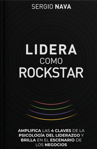 Lidera como rockstar: Amplifica las 4 claves de la psicología del liderazgo y brilla en el escenario de los negocios