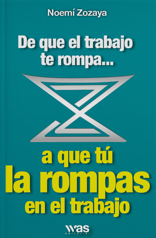 De que el trabajo te rompa, a que tú la rompas en el trabajo