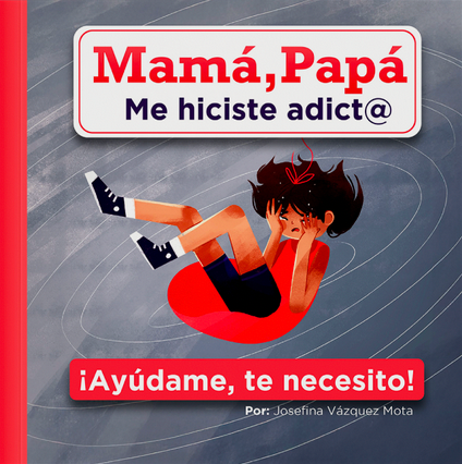 Mamá, Papá me hiciste adicto ¡Ayúdame, te necesito!