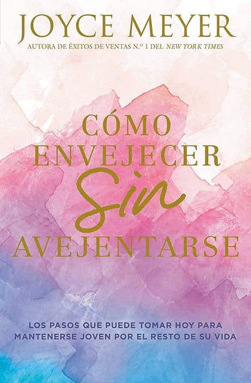 Cómo envejecer sin avejentarse Los pasos que puede tomar hoy para mantenerse joven por el resto de su vida