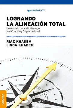 Logrando la alineación total: Cómo convertir la visión de la empresa en realidad [Paperback] Khadem, Riaz - Khadem, Linda