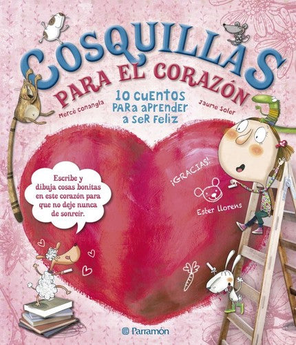 Cosquillas para el corazón: 10 Cuentos para aprender a ser feliz [Hardcover] Mercé Conangla and Jaume Soler