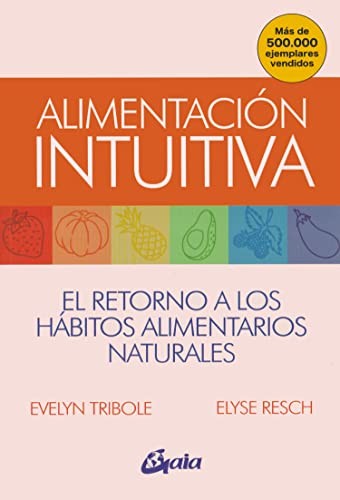 Alimentación intuitiva. El retorno a los hábitos alimentarios naturales [Paperback] Resch, Elyse and Tribole, Evelyn
