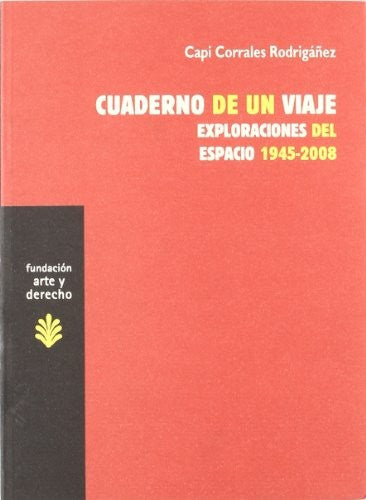 Cuaderno de un viaje: Exploraciones del espacio 1945-2008 Corrales Rodrigáñez, Capi