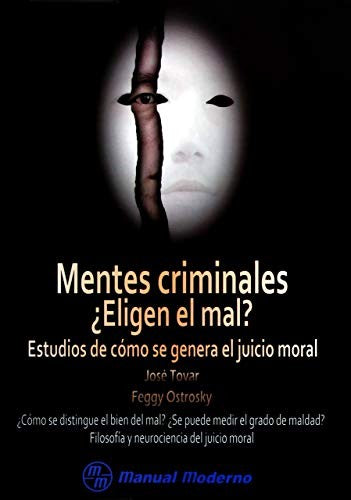 MENTES CRIMINALES ELIGEN EL MAL. ESTUDIOS DE COMO SE GENERA EL JUICIO MORAL