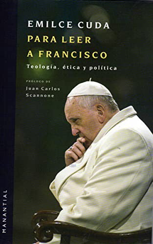 PARA LEER A FRANCISCO. TEOLOGIA ETICA Y POLITICA