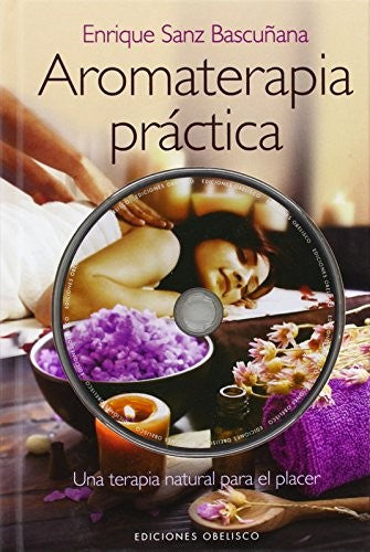 Aromaterapia Practica C/Cd: Una terapia natural para el placer [Hardcover] Enrique Sanz Bascuñana and EDC OBELISCO