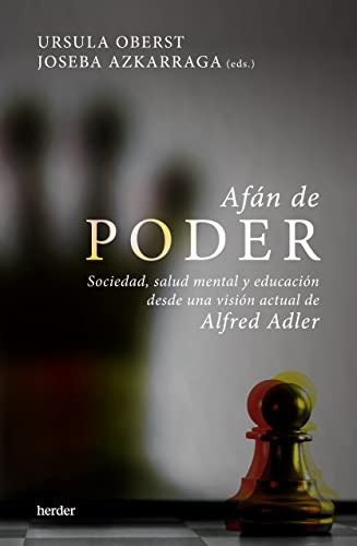 Afán de poder. Sociedad, salud mental y educación desde una visión actual de Alfred Adler [Paperback] Oberst, Ursula and Azkarraga, Joseba