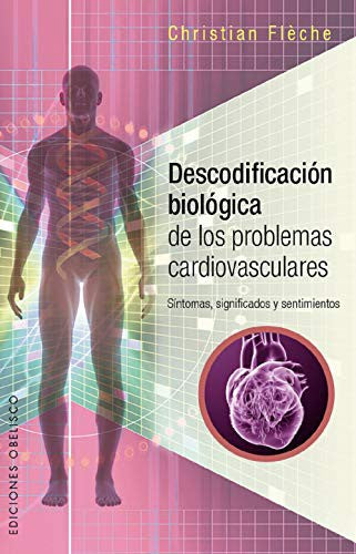 Descodificación biológica de los problemas cardiovasculares: Síntomas, significados y sentimientos [Paperback] Christian Flèche