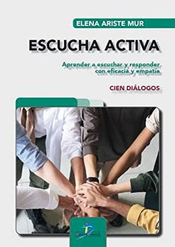 Escucha activa. Aprender a escuchar y responder con eficacia y empatía