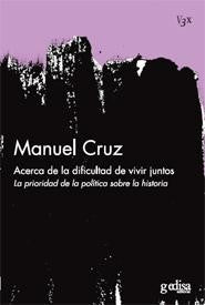 Acerca de la dificultad de vivir juntos: La prioridad de la política sobre la historia [Paperback] Cruz, Manuel