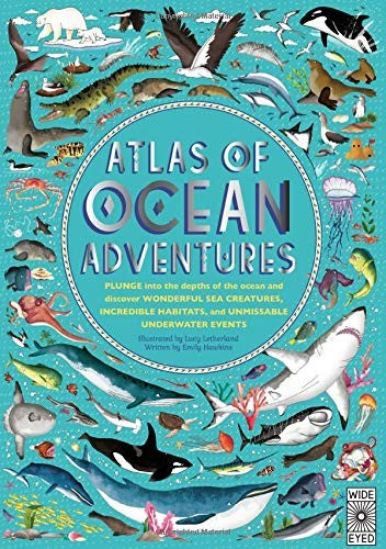 Atlas of Ocean Adventures: A Collection of Natural Wonders, Marine Marvels and Undersea Antics from Across the Globe [Hardcover] Letherland, Lucy and Hawkins, Emily