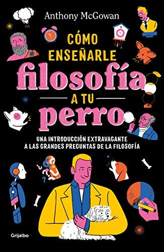 Cómo enseñar filosofía a tu perro [Paperback] McGowan, Anthony