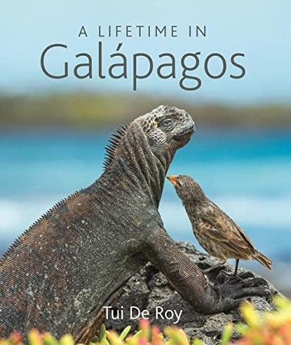 A Lifetime in Galápagos [Hardcover] De Roy, Tui