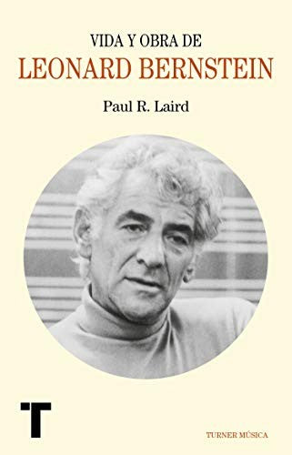 Leonard Bernstein. Vida y obra [Paperback] Laird, Paul R.